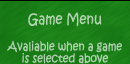 Game Menu: Avaliable when a game is selected above